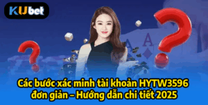 Các bước xác minh tài khoản HYTW3596 đơn giản – Hướng dẫn chi tiết 2025