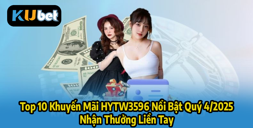 Top 10 Khuyến Mãi HYTW3596 Nổi Bật Quý 4/2025 – Nhận Thưởng Liền Tay